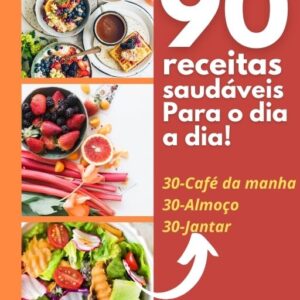 90 Receitas saudáveis para o dia a dia!