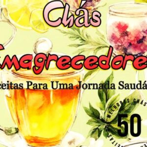 Chás Emagrecedores - Receitas Para Uma Jornada Saudável